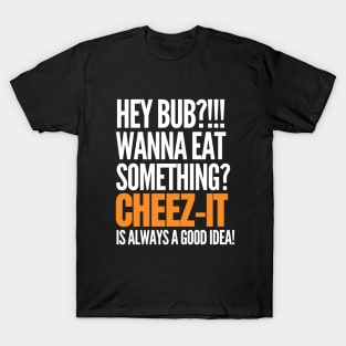 Cheez-it is always a good idea T-Shirt